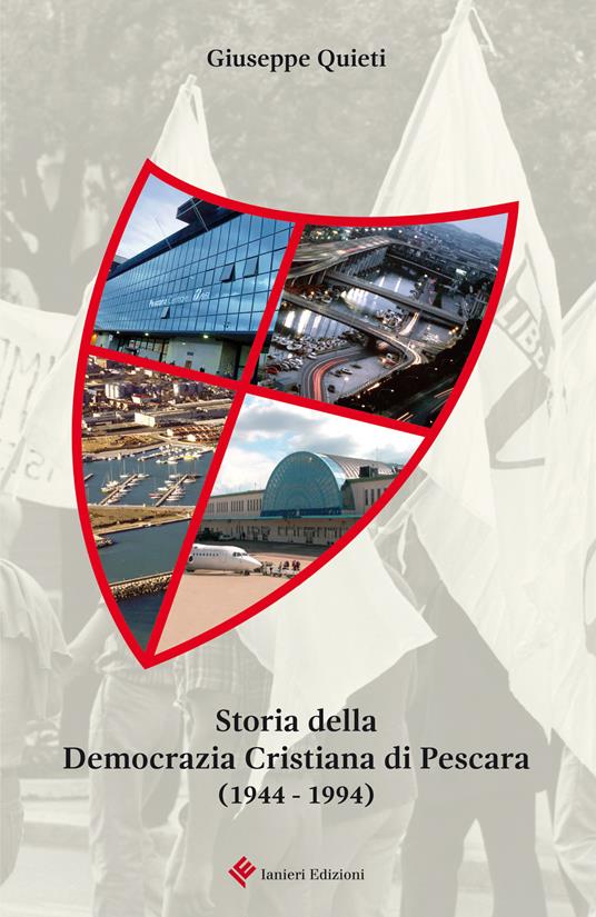 Storia della Democrazia Cristiana di Pescara (1944 - 1994) - Giuseppe Quieti - copertina