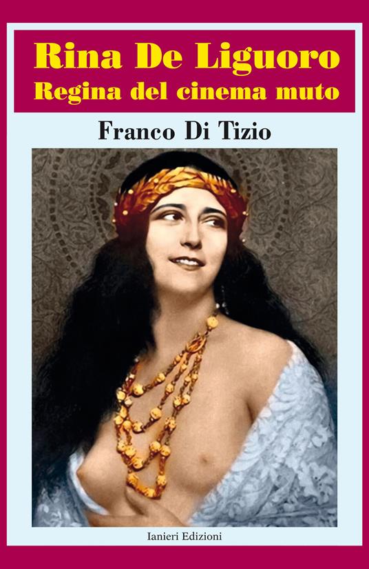 Rina De Liguoro regina del cinema muto - Franco Di Tizio - copertina
