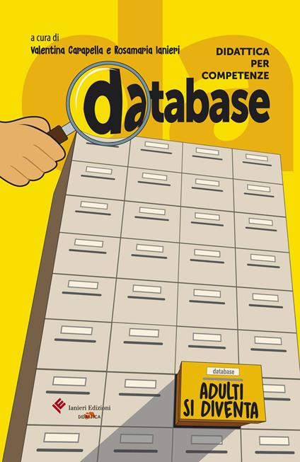 Database. Didattica per competenze. Adulti si diventa. Testi, documenti, inchieste, per l'approfondimento sui grandi temi della vita - copertina