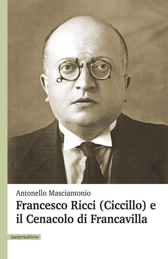 Francesco Ricci (Ciccillo) e il Cenacolo di Francavilla - Antonello Masciantonio - copertina