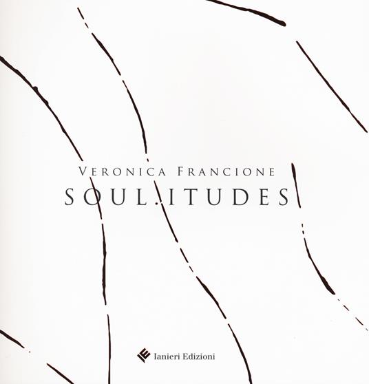 Soul.itudes. Veronica Francione. Catalogo della mostra (Atri, 27 ottobre 2018-9 dicembre 2018). Ediz. a colori - copertina