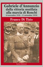 Gabriele d'Annunzio dalla vittoria mutilata alla marcia di Ronchi (4 novembre 1918 - 11 settembre 1919)