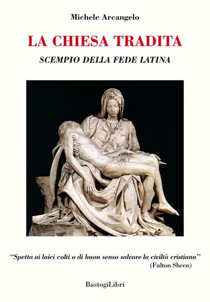 La Chiesa tradita. Scempio della fede latina - Michele Arcangelo - copertina