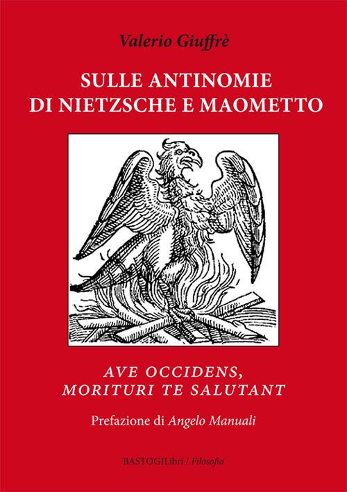 Sulle antinomie di Nietzsche e Maometto. «Ave occidens, morituri te salutant» - Valerio Giuffrè - copertina