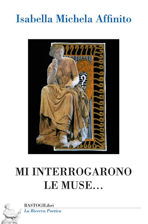 Mi interrogarono le muse... - Isabella Michela Affinito - copertina