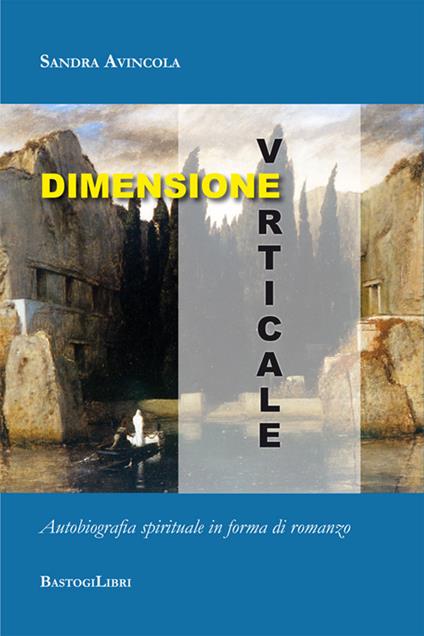 Dimensione verticale. Autobiografia spirituale in forma di romanzo - Sandra Avincola - copertina