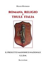 Romana Religio e Thule Italia. Il Progetto Massonico Nazionale G.l.d.m