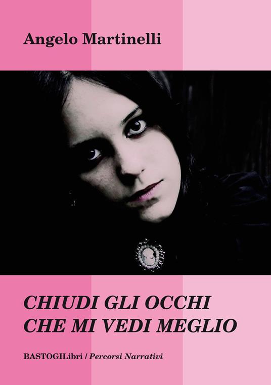 Chiudi gli occhi che mi vedi meglio - Angelo Martinelli - copertina