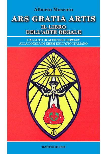 Ars gratia artis. Il libro dell'arte regale - Alberto Moscato - copertina