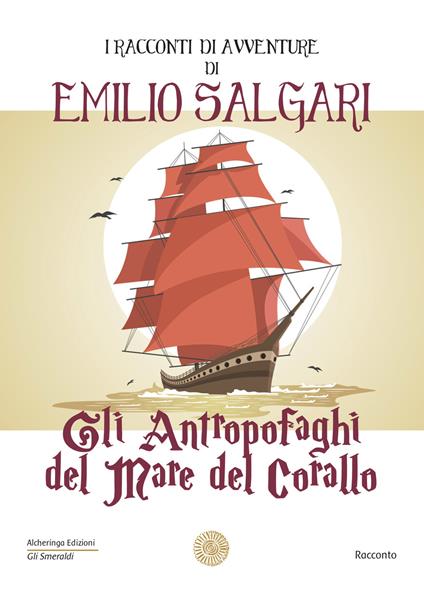 Gli antropofaghi del mare del corallo. I racconti di avventure di Emilio Salgari - Emilio Salgari - copertina