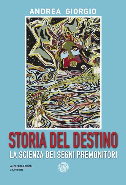 Storia del destino. La scienza dei segni premonitori - Andrea Giorgio - copertina