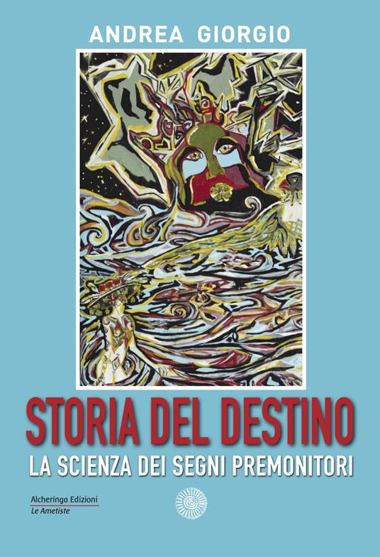 Storia del destino. La scienza dei segni premonitori - Andrea Giorgio - copertina