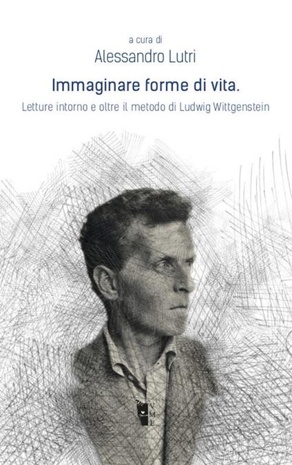 Immaginare forme di vita. Letture intorno e oltre il metodo di Ludwig Wittgenstein - copertina