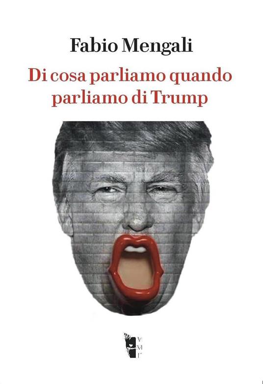 Di cosa parliamo quando parliamo di Trump - Fabio Mengali - ebook