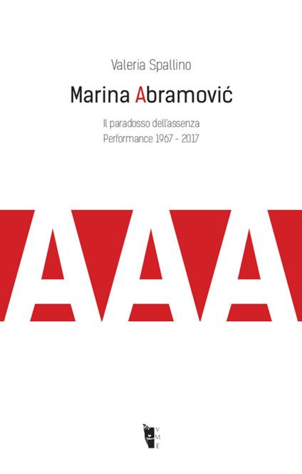 Marina Abramovic. Il paradosso dell'assenza. Performance 1967-2017 - Valeria Spallino - ebook