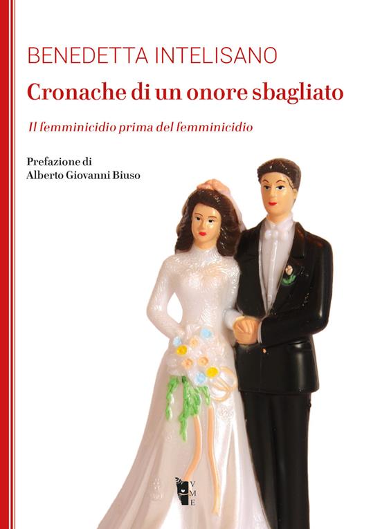 Cronache di un onore sbagliato. Il femminicidio prima del femminicidio - Benedetta Intelisano - copertina