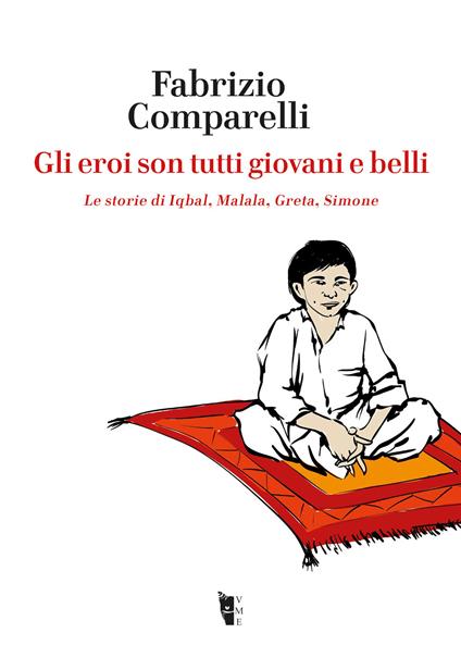 Gli eroi son tutti giovani e belli. Le storie di Iqbal, Malala, Greta, Simone - Fabrizio Comparelli - copertina