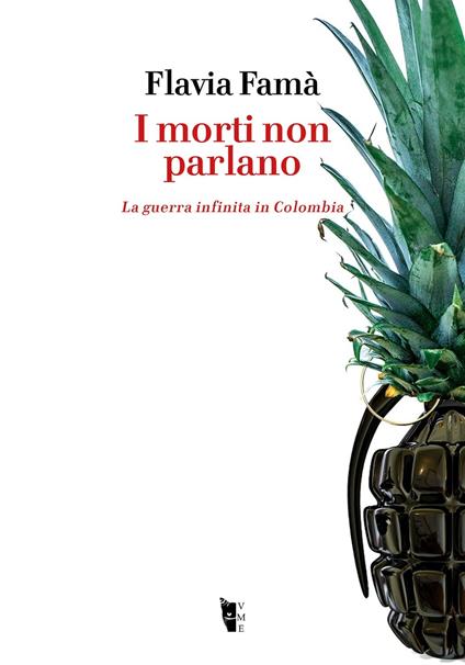 I morti non parlano. La guerra infinita in Colombia - Flavia Famà - copertina