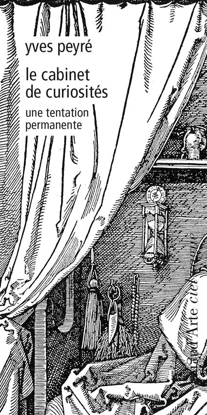 Le cabinet de curiosités. Une tentation permanente - Yves Peyré - copertina