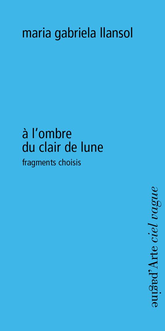 À l'ombre du clair de lune. Fragments choisis - Maria Gabriela Llansol - copertina