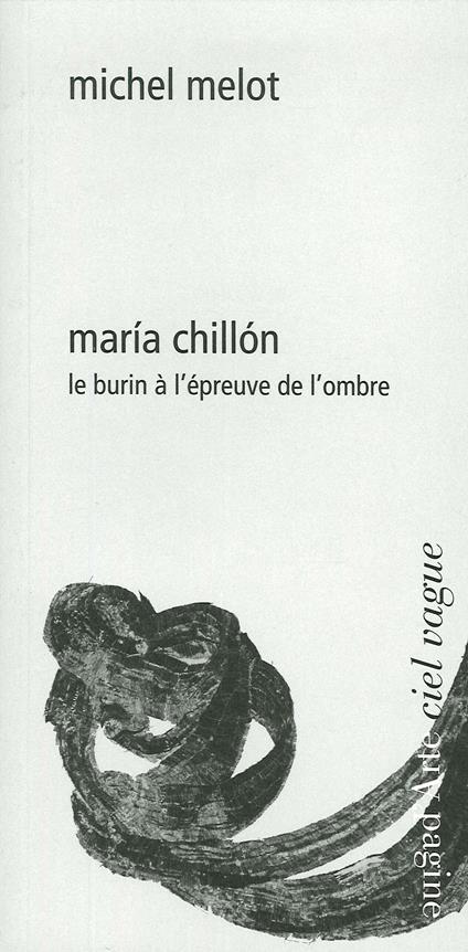 María Chillón. Le burin à l'épreuve de l'ombre - Michel Melot - copertina