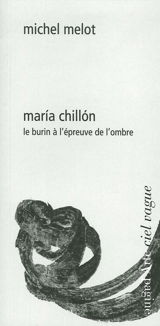 María Chillón. Le burin à l'épreuve de l'ombre - Michel Melot - copertina