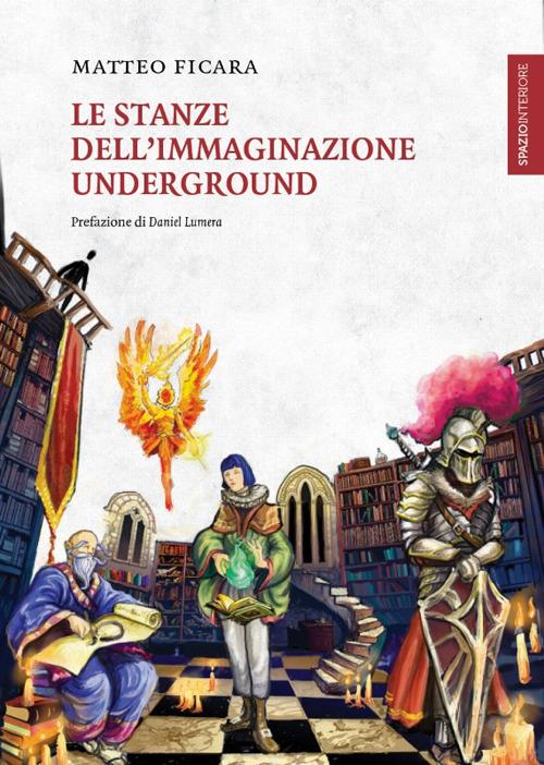 Le stanze dell'immaginazione underground - Matteo Ficara - copertina