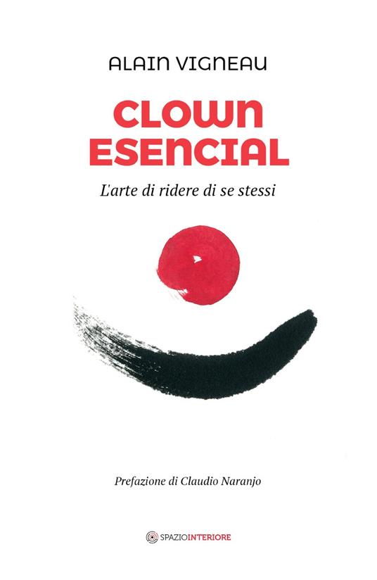 Clown Esencial. L'arte di ridere di se stessi - Alain Vigneau - copertina