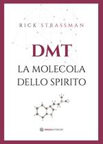 DMT. La molecola dello spirito