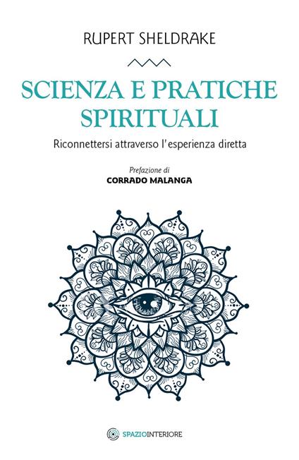 Scienza e pratiche spirituali. Riconnettersi attraverso l'esperienza diretta - Rupert Sheldrake - copertina