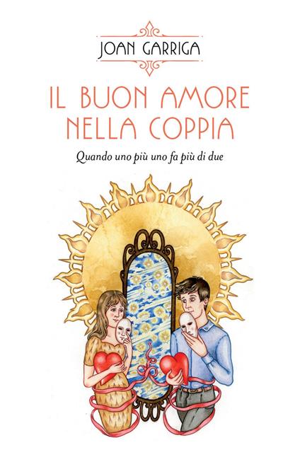 Il buon amore nella coppia. Quando uno più uno fa più di due - Joan Garriga - copertina