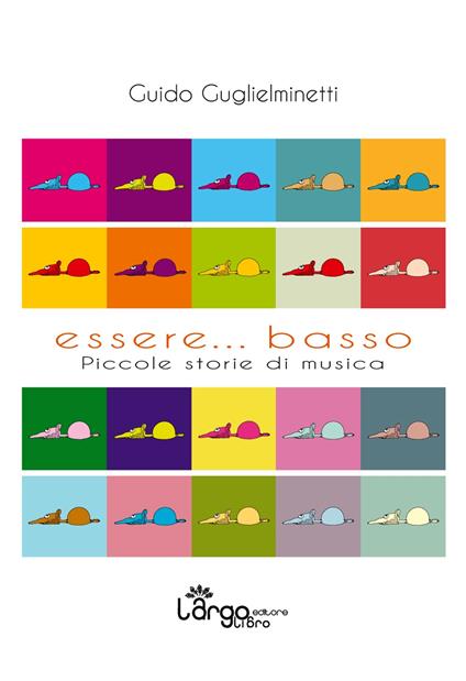 Essere... basso. Piccole storie di musica - Guido Guglielminetti - copertina