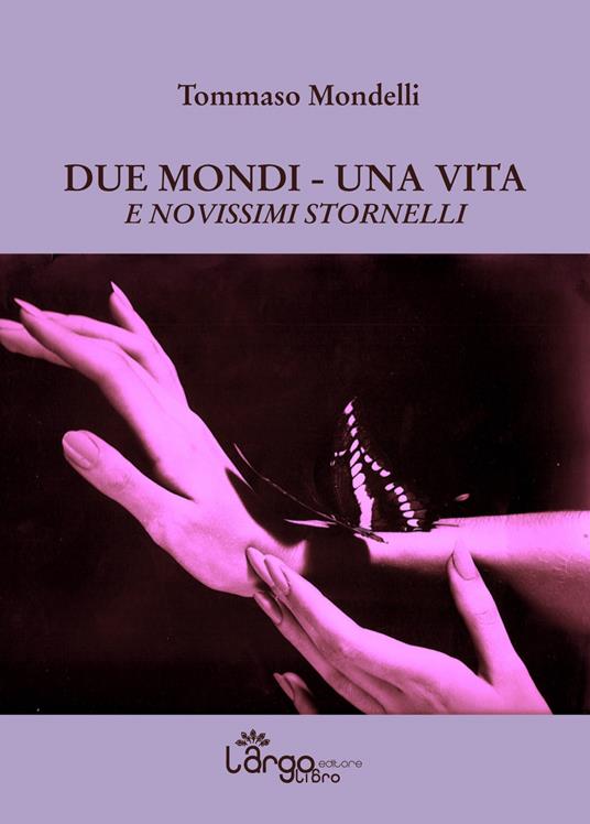 Due mondi, una vita. E novissimi stornelli - Tommaso Mondelli - copertina