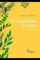 Libro Il cercatore di erbe Francesco Gangale