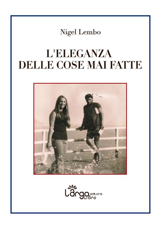 L' eleganza delle cose mai fatte - Nigel Lembo - copertina