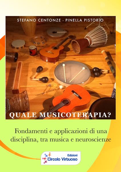 Quale musicoterapia? Fondamenti e applicazioni di una disciplina, tra musica e neuroscienze - Stefano Centonze,Pistorio Pinella - copertina
