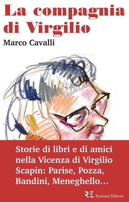 La compagnia di Virgilio. Storie di libri e di amici nella Vicenza di Virgilio Scapin: Parise, Pozza, Bandini, Meneghello... - Marco Cavalli - copertina