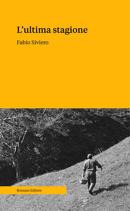 L' ultima stagione. Voci e memorie della civiltà contadina - Fabio Siviero - copertina