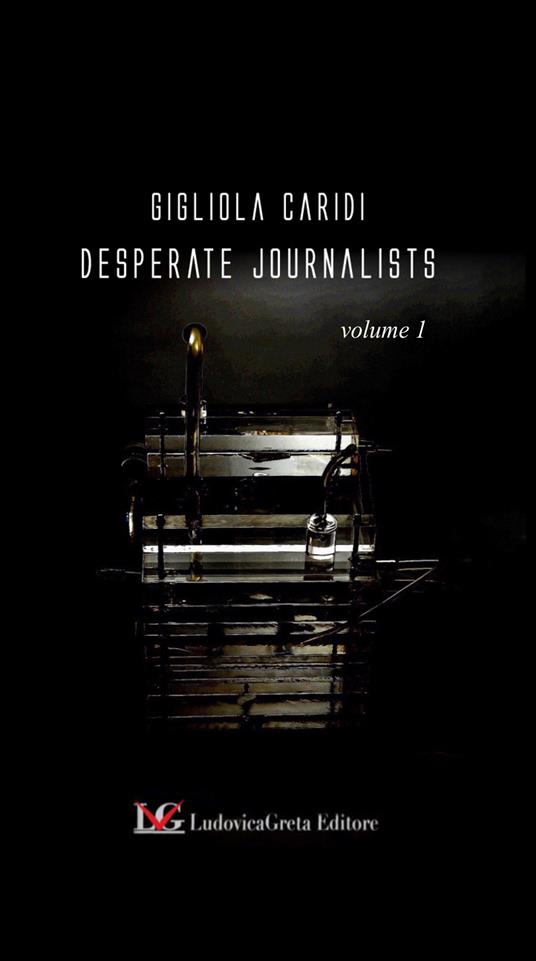 Desperate Journalists. Vol. 1 - Gigliola Caridi,Fabio Gianni - copertina