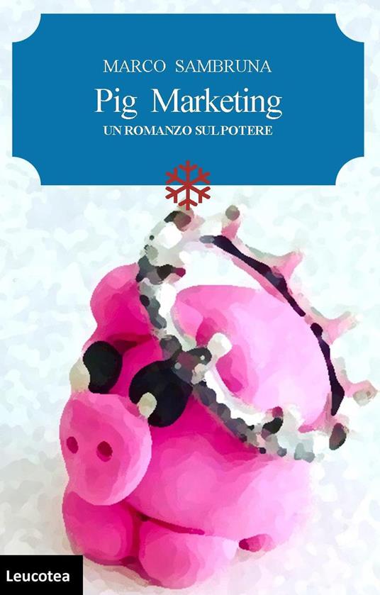 Pig marketing. Un romanzo sul potere - Marco Sambruna - copertina