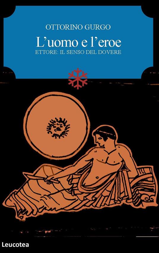 L'uomo e l'eroe. Ettore: il senso del dovere - Ottorino Gurgo - copertina