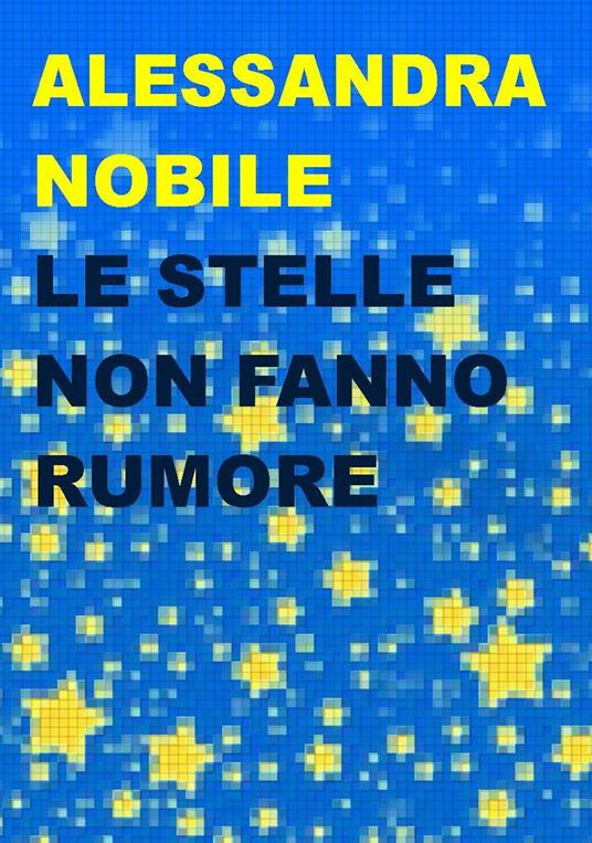 Le stelle non fanno rumore - Alessandra Nobile - copertina