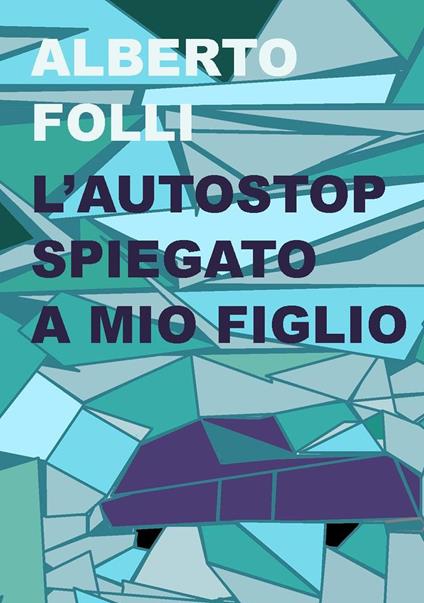 L'autostop spiegato a mio figlio - Alberto Folli - copertina