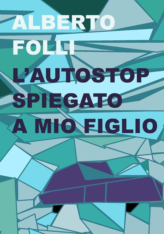 L'autostop spiegato a mio figlio - Alberto Folli - copertina