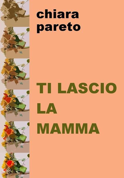 Ti lascio la mamma - Chiara Pareto - copertina