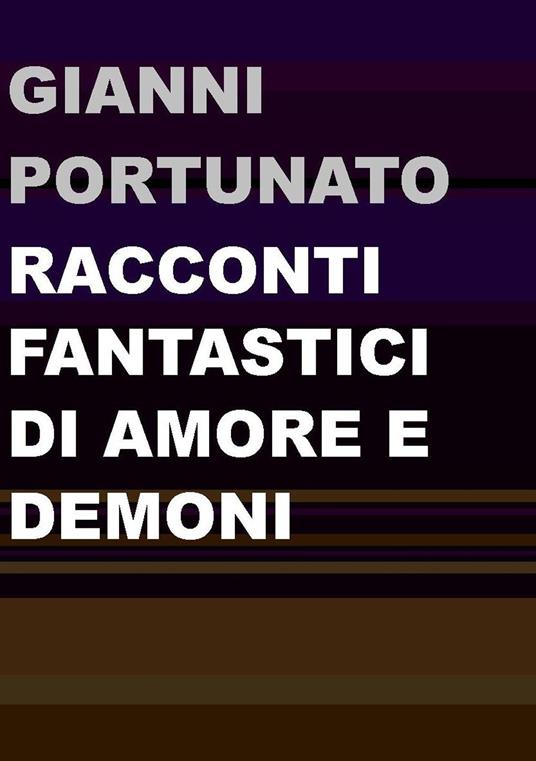 Racconti fantastici di amore e demoni - Gianni Portunato - copertina