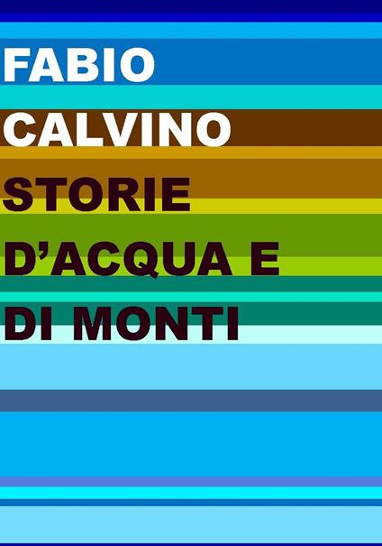 Storie d'acqua e di monti - Fabio Calvino - copertina
