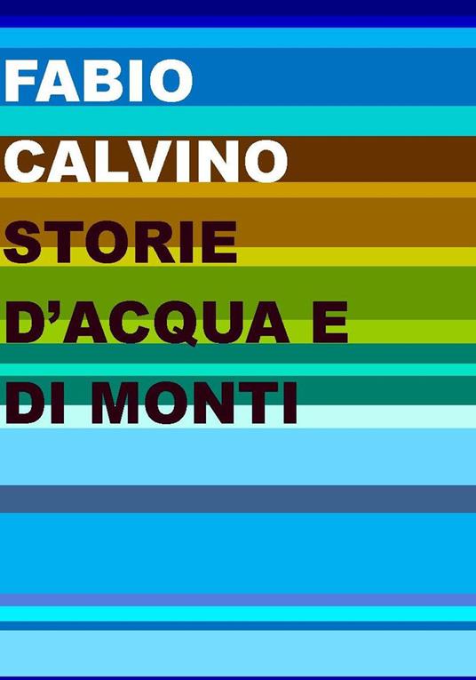 Storie d'acqua e di monti - Fabio Calvino - copertina