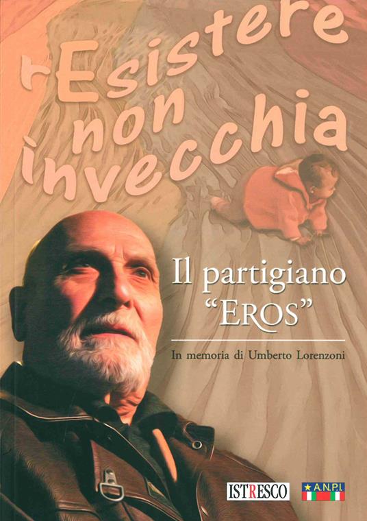 Il partigiano «Eros». In memoria di Umberto Lorenzoni - copertina