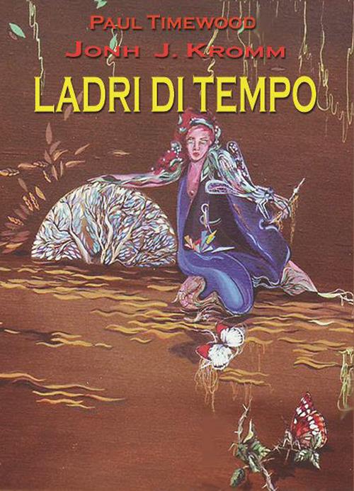 Ladri di tempo. Time's thieves - John Jay Kromm - copertina